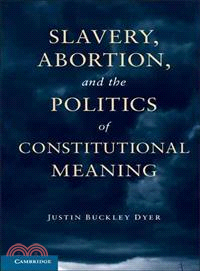 Slavery, Abortion, and the Politics of Constitutional Meaning