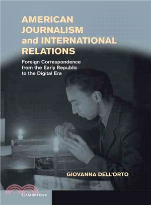 American Journalism and International Relations ― Foreign Correspondence from the Early Republic to the Digital Era