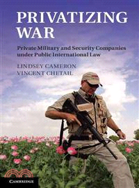 Privatising War―Private Military and Security Companies Under Public International Law