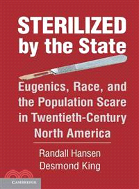 Sterilized by the State ― Eugenics, Race, and the Population Scare in Twentieth-century North America