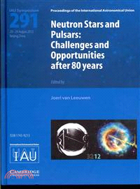 Neutron Stars and Pulsars (Iau S291) ― Challenges and Opportunities After 80 Years