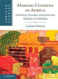 Making Citizens in Africa ― Ethnicity, Gender, and National Identity in Ethiopia