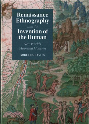 Renaissance Ethnography and the Invention of the Human ─ New Worlds, Maps and Monsters