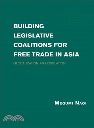 Building Legislative Coalitions for Free Trade in Asia ― Globalization As Legislation