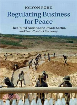 Regulating Business for Peace ― The United Nations, the Private Sector, and Post-conflict Recovery