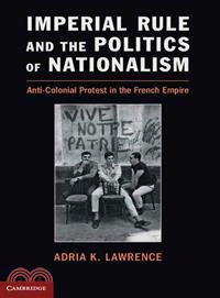 Imperial Rule and the Politics of Nationalism ─ Anti-Colonial Protest in the French Empire