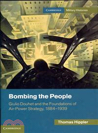 Bombing the People ― Giulio Douhet and the Foundations of Air-power Strategy, 1884-1939