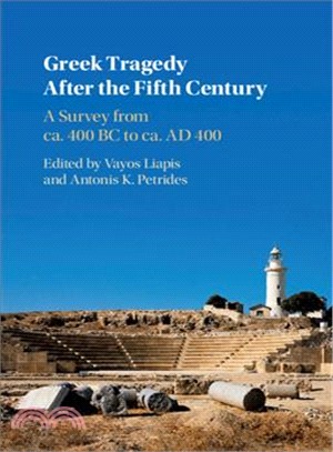 Greek Tragedy After the Fifth Century ― A Survey from Ca. 400 Bc to Ca. Ad 400