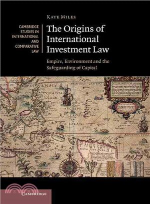 The Origins of International Investment Law ― Empire, Environment and the Safeguarding of Capital