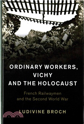 Ordinary Workers, Vichy and the Holocaust ― French Railwaymen and the Second World War