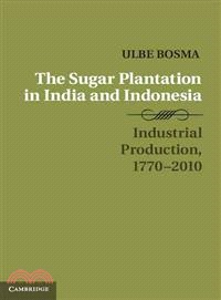 The Sugar Plantation in India and Indonesia ― Industrial Production, 1770-2010