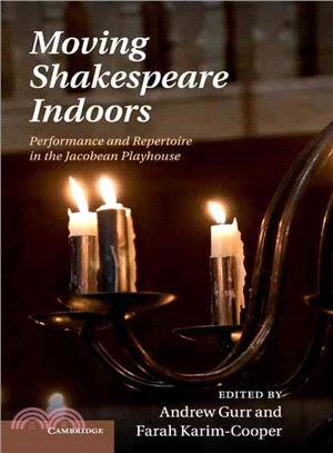 Moving Shakespeare Indoors ─ Performance and Repertoire in the Jacobean Playhouse