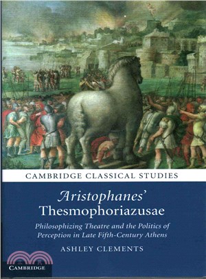 Aristophanes' Thesmophoriazusae ― Philosophizing Theatre and the Politics of Perception in Late Fifth-century Athens