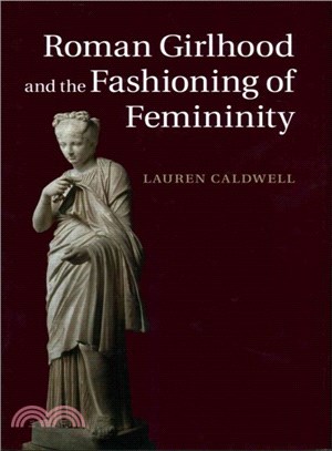 Roman Girlhood and the Fashioning of Femininity