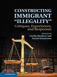 Constructing Illegality in America ― Immigrant Experiences, Critiques, and Resistance