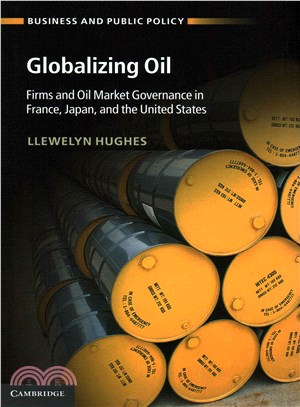 Globalizing Oil ─ Firms and Oil Market Governance in France, Japan, and the United States