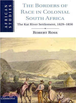 The Borders of Race in Colonial South Africa ― The Kat River Settlement, 1829-1856