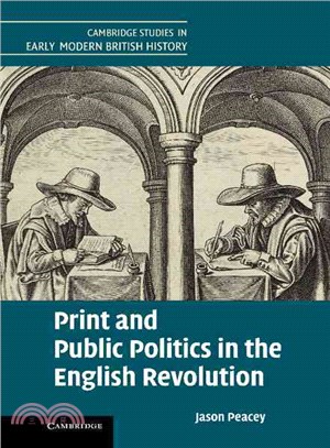 Print and Public Politics in the English Revolution