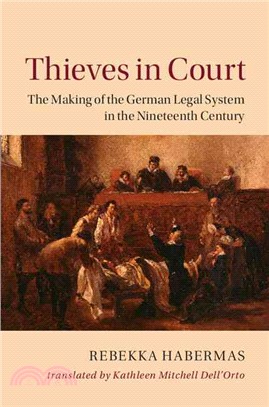 Thieves in Court ― The Making of the German Legal System in the Nineteenth Century