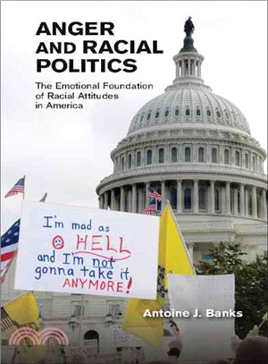 Anger and Racial Politics ― The Emotional Foundation of Racial Attitudes in America