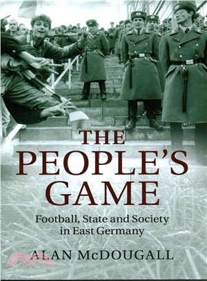 The People's Game ― Football, State and Society in East Germany