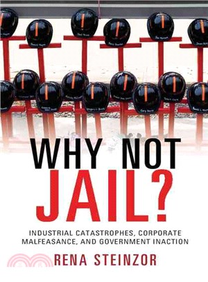 Why Not Jail? ― Industrial Catastrophes, Corporate Malfeasance, and Government Inaction