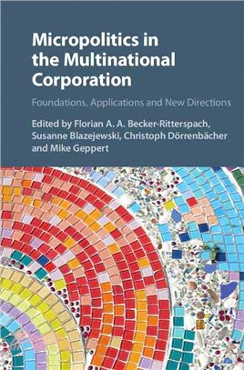 Micropolitics in the Multinational Corporation ― Foundations, Applications and New Directions