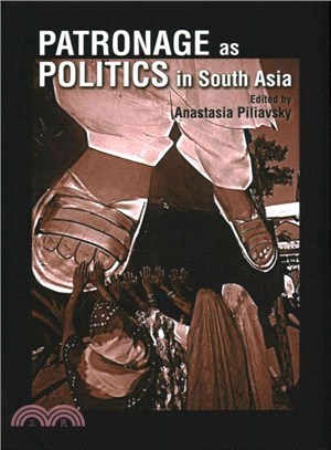 Patronage As Politics in South Asia
