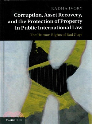 Corruption, Asset Recovery, and the Protection of Property in Public International Law ― The Human Rights of Bad Guys