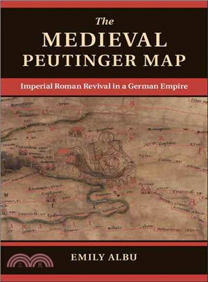 The Medieval Peutinger Map ― Imperial Roman Revival in a German Empire