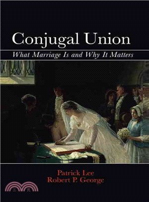 Conjugal Union ─ What Marriage Is and Why It Matters