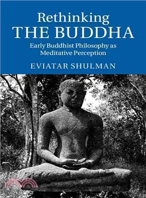 Rethinking the Buddha ― Early Buddhist Philosophy As Meditative Perception