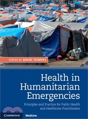 Health in Humanitarian Emergencies ― Principles and Practice for Public Health and Healthcare Practitioners