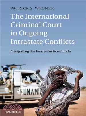 The International Criminal Court in Ongoing Intrastate Conflicts ― Navigating the Peace-justice Divide