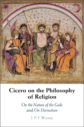 Cicero on the Philosophy of Religion ― On the Nature of the Gods and on Divination