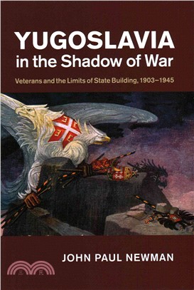 Yugoslavia in the Shadow of War ― Veterans and the Limits of State Building, 1903-1945