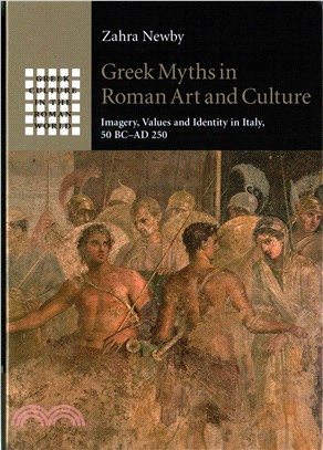 Greek Myths in Roman Art and Culture ― Imagery, Values and Identity in Italy 50 Bc-ad 250