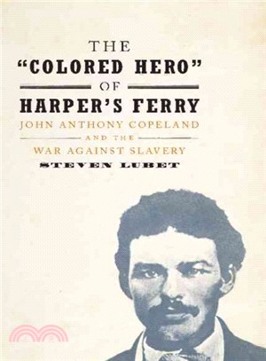 The "Colored Hero" of Harpers Ferry ─ John Anthony Copeland and the War Against Slavery