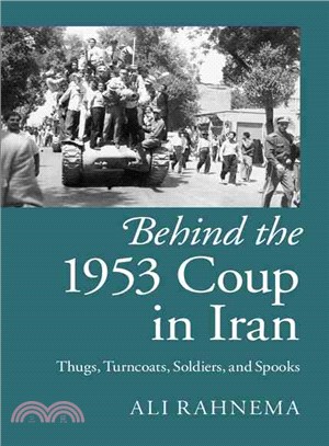 Behind the 1953 Coup in Iran ― Thugs, Turncoats, Soldiers, and Spooks