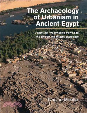 The Archaeology of Urbanism in Ancient Egypt ─ From the Predynastic Period to the End of the Middle Kingdom