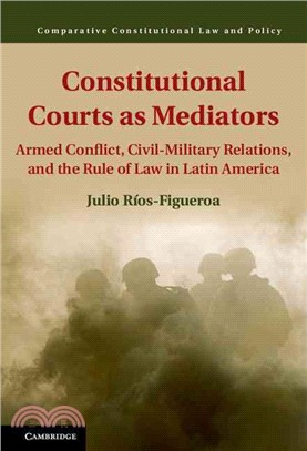Constitutional Courts As Mediators ― Armed Conflict, Civil-military Relations, and the Rule of Law in Latin America