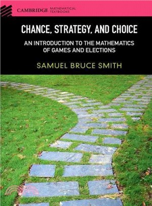 Chance, Strategy, and Choice ― An Introduction to the Mathematics of Games and Elections