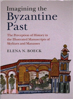 Imagining the Byzantine Past ― The Perception of History in the Illustrated Manuscripts of Skylitzes and Manasses