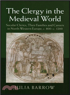 The Clergy in the Medieval World ― Secular Clerics, Their Families and Careers in North-western Europe, C.800-c.1200