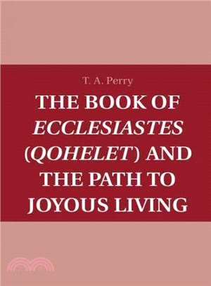 The Book of Ecclesiastes Qohelet and the Path to Joyous Living