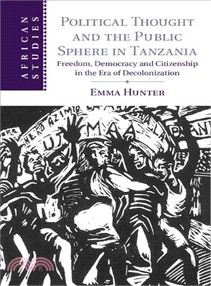 Political Thought and the Public Sphere in Tanzania ― Freedom, Democracy and Citizenship in the Era of Decolonization