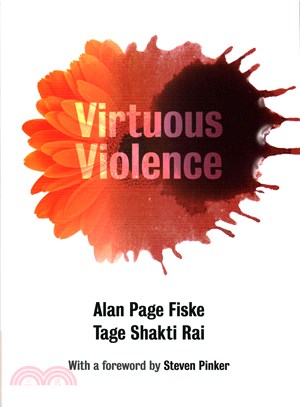 Virtuous Violence ― Hurting and Killing to Create, Sustain, End, and Honor Social Relationships