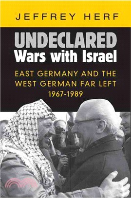 Undeclared Wars With Israel ― East Germany and the West German Far Left 1967-1989