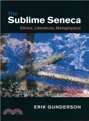 The Sublime Seneca ― Ethics, Literature, Metaphysics