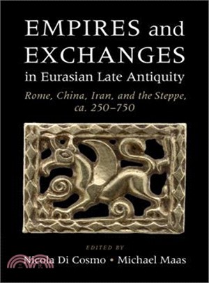 Empires and Exchanges in Eurasian Late Antiquity ─ Rome, China, Iran, and the Steppe